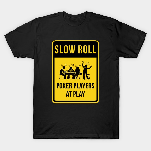 Slow Roll...poker style. T-Shirt by Poker Day